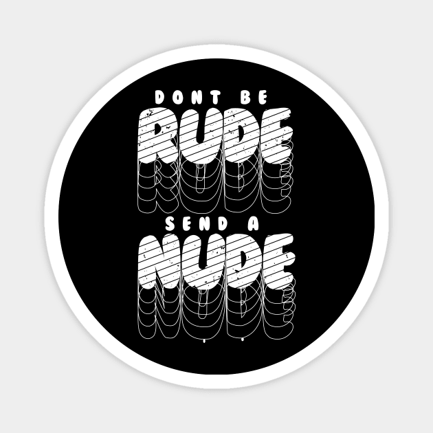 Don't be rude, send a nude Magnet by Chesterika